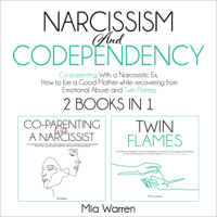 Mia Warren - Narcissism and Codependency 2 Books in 1: Coparenting with a Narcissistic Ex, How to Be a Good Mother While Recovering from Emotional Abuse and Twin Flames (Unabridged) artwork