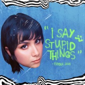 I Say Stupid Things artwork