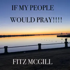 If My People Would Pray - Single by Fitz McGill album reviews, ratings, credits