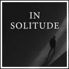 In Solitude - Single album lyrics, reviews, download