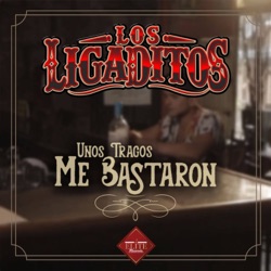 Los Ligaditos - Unos Tragos Me Bastaron