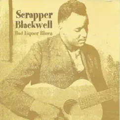 Bad Liquor Blues by Scrapper Blackwell album reviews, ratings, credits