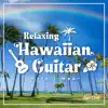 Relaxing Hawaiian Guitar ~Holo i mua~ album lyrics, reviews, download
