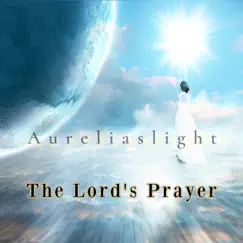 The Lord's Prayer (Our Father) - Single by Aureliaslight & Jennifer Zulli album reviews, ratings, credits