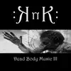 Dead Body Music III album lyrics, reviews, download