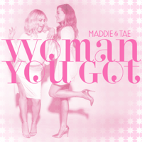 Maddie & Tae - Woman You Got artwork