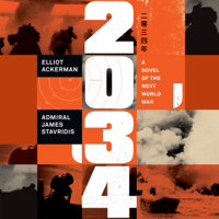 Elliot Ackerman & Admiral James Stavridis, USN - 2034: A Novel of the Next World War (Unabridged) artwork