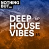 Nothing But... Deep House Vibes, Vol. 15
