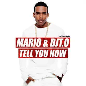 Tell You Now - Single by Mario & DjT.O album reviews, ratings, credits