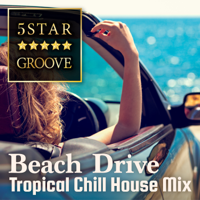 Cafe lounge resort - Five Star Groove - Beach Drive: Tropical Chill House Mix artwork
