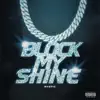 Block My Shine - Single album lyrics, reviews, download