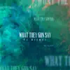 What They Gon Say - Single album lyrics, reviews, download