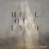 Heal Our Land - Single album lyrics, reviews, download