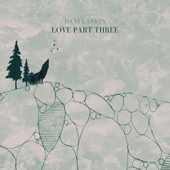 Dani Larkin - Love Part Three