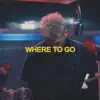Where To Go - Single album lyrics, reviews, download