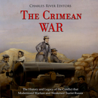 Charles River Editors - The Crimean War: The History and Legacy of the Conflict That Modernized Warfare and Weakened Tsarist Russia (Unabridged) artwork