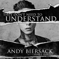 Andy Biersack & Ryan J. Downey - They Don't Need to Understand: Stories of Hope, Fear, Family, Life, and Never Giving In artwork