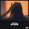 So Close - Single album lyrics, reviews, download