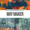 Way Maker - EP album lyrics, reviews, download