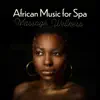 African Music for Spa, Massage, Wellness album lyrics, reviews, download