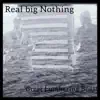 Real Big Nothing - Single album lyrics, reviews, download