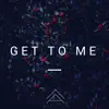 Get to Me - Single album lyrics, reviews, download