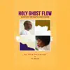 Holy Ghost Flow : Songs of Prophetic Encounter album lyrics, reviews, download