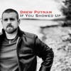 Drew Putnam - If You Showed Up