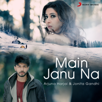 Arjuna Harjai & Jonita Gandhi - Main Janu Na - Single artwork