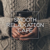 Smooth Relaxation Cafe - Mellow Time, Lovely Background, No Stress Lounge, Instrumental Evening artwork