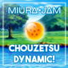 Chouzetsu Dynamic! (From "Dragon Ball Super") - Miura Jam