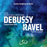 London Symphony Orchestra & François-Xavier Roth - Debussy: La mer, Prélude à l'après-midi d'un faune – Ravel: Rapsodie espagnole artwork