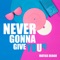 Never Gonna Give You Up - Matias Deago lyrics