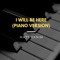 I Will Be Here (Piano Version) artwork