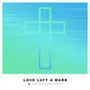 Love Left A Mark (Extended) - Single album lyrics, reviews, download