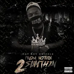 From Nothin 2 Sumthin by Dat Boy Drizzle album reviews, ratings, credits