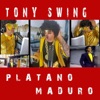 Tonyswing - Platano Maduro
