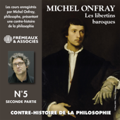 Contre-histoire de la philosophie (Volume 5.2) - Les libertins baroques I, de Pierre Charron à Cyrano de Bergerac - Michel Onfray