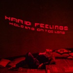 HARD FEELINGS - Holding on Too Long