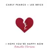 Stream & download I Hope You’re Happy Now (Acoustic Version) - Single