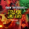 Snow Tha Product - Tell You Like This