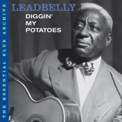 The Essential Blue Archive: Diggin' My Potatoes - Lead Belly