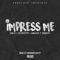 Impress Me (feat. Lunacie, Bleu Fetti & 6hunnit) - Con B lyrics