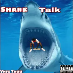 Shark Talk - Single by Ynf5 Truu album reviews, ratings, credits