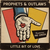 Prophets and Outlaws - Little Bit of Love