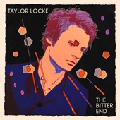 Taylor Locke - The Bitter End