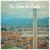 No Creo En Nada - Single