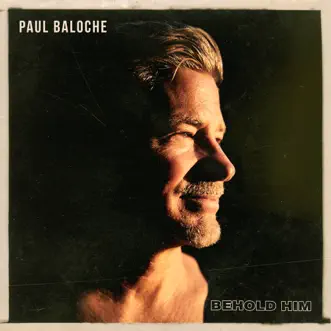 Behold Him by Paul Baloche album reviews, ratings, credits