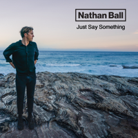 Nathan Ball - Just Say Something artwork