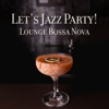 Let's Jazz Party! Lounge Bossa Nova – Cocktail Bar After Midnight, Electro Swing Music - Cocktail Party Music Collection